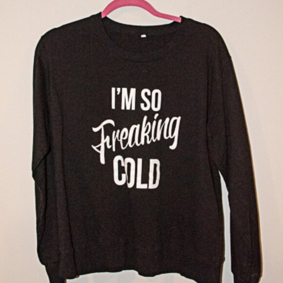 "I'm So Freaking Cold" Printed Sweatshirt Black and white lettering Size Large - Picture 1 of 3